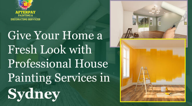 Give Your Home a Fresh Look With Professional House Painting Services in Sydney